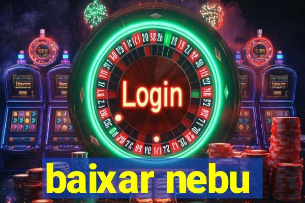 baixar nebu